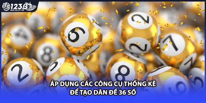 Áp dụng các công cụ thống kê để tạo dàn đề 36 số 