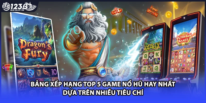 Bảng xếp hạng top 5 game nổ hũ hay nhất dựa trên nhiều tiêu chí