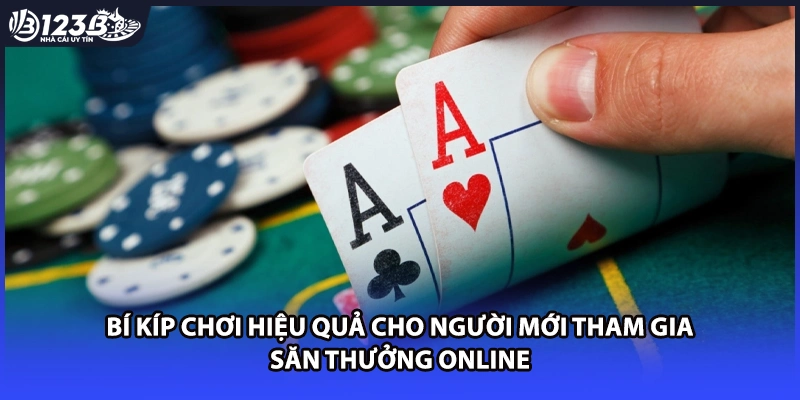 Bí kíp chơi hiệu quả cho người mới tham gia săn thưởng online