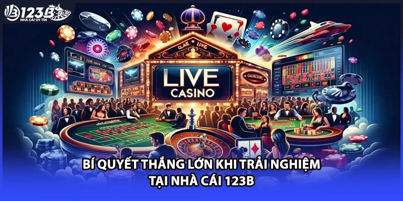 Bí quyết thắng lớn khi trải nghiệm tại nhà cái 123B