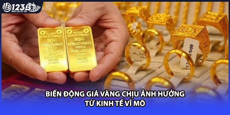 Biến động giá vàng chịu ảnh hưởng từ kinh tế vĩ mô