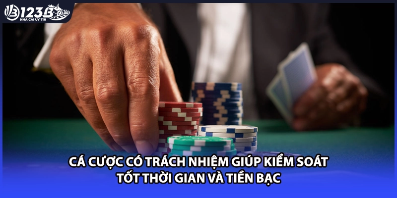 Cá cược có trách nhiệm giúp kiểm soát tốt thời gian và tiền bạc