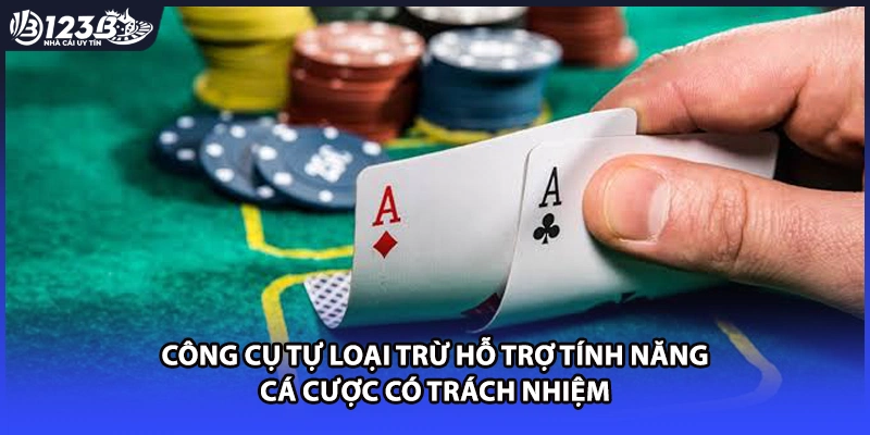 Công cụ tự loại trừ hỗ trợ tính năng cá cược có trách nhiệm