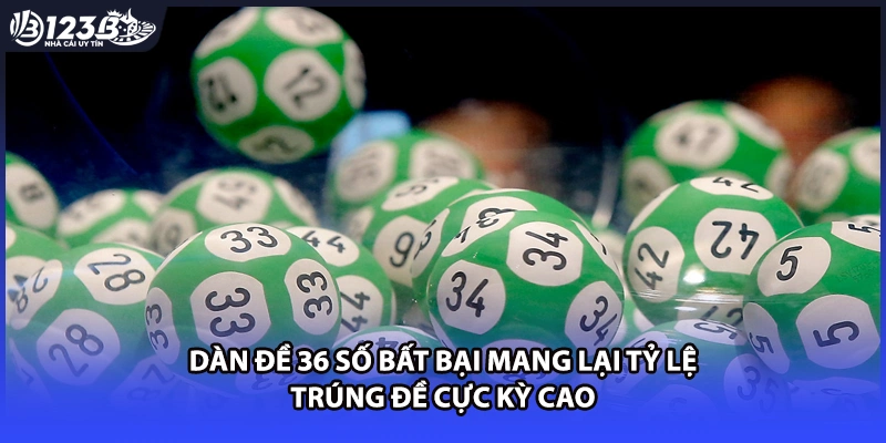 Dàn đề 36 số bất bại mang lại tỷ lệ trúng đề cực kỳ cao
