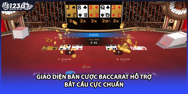 Giao diện bàn cược Baccarat hỗ trợ bắt cầu cực chuẩn