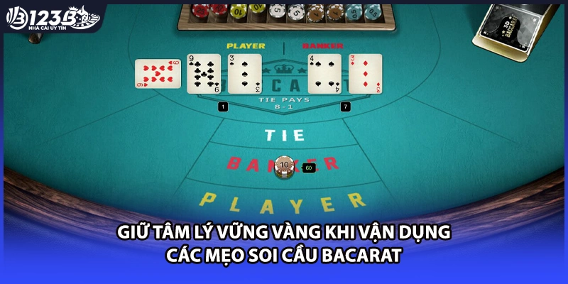 Giữ tâm lý vững vàng khi vận dụng các mẹo soi cầu bacarat