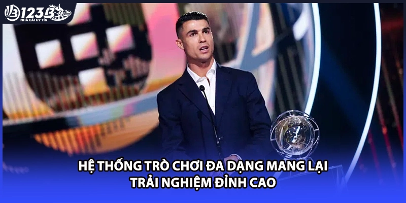 Hệ thống trò chơi đa dạng mang lại trải nghiệm đỉnh cao