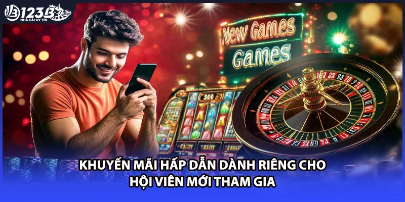 Khuyến mãi hấp dẫn dành riêng cho hội viên mới tham gia