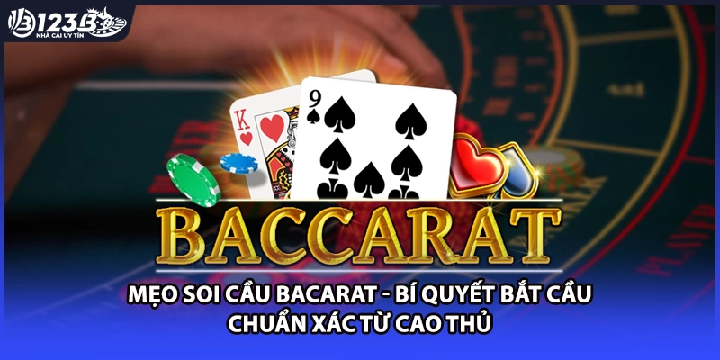 Mẹo Soi Cầu Bacarat - Bí Quyết Bắt Cầu Chuẩn Xác Từ Cao Thủ