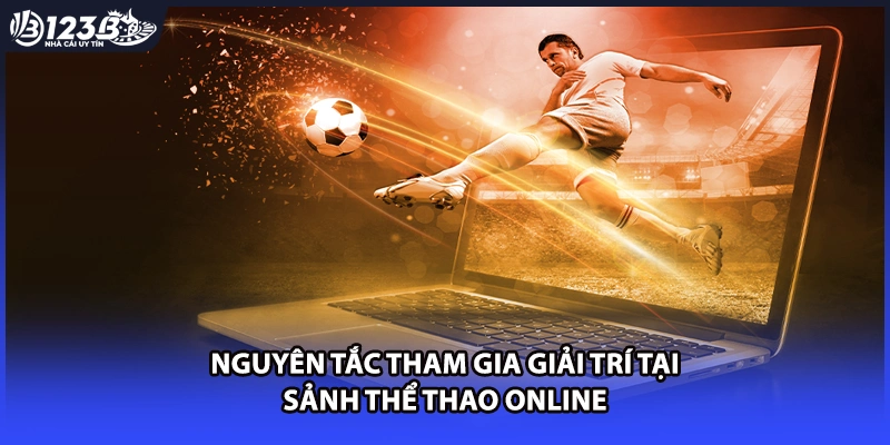 Nguyên tắc tham gia giải trí tại sảnh thể thao online