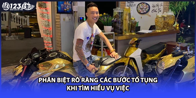 Phân biệt rõ ràng các bước tố tụng khi tìm hiểu vụ việc