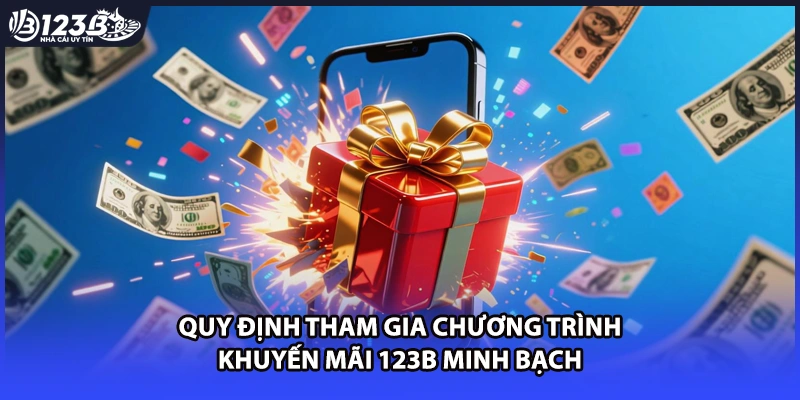 Quy định tham gia chương trình khuyến mãi 123B minh bạch