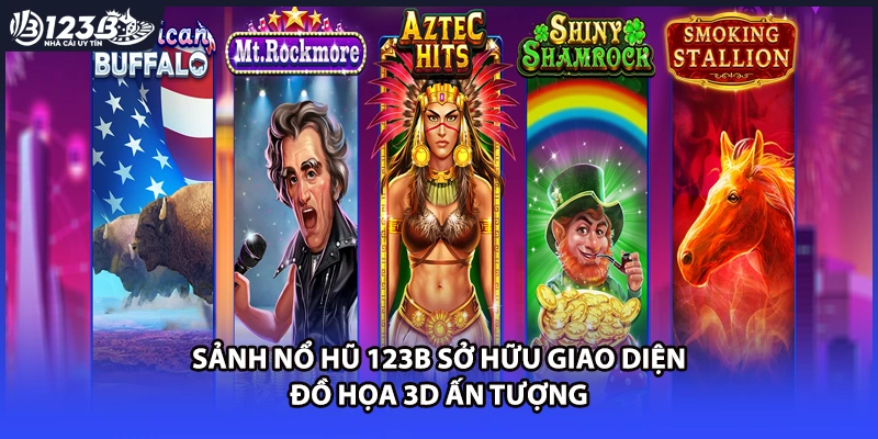 Sảnh nổ hũ 123B sở hữu giao diện đồ họa 3D ấn tượng
