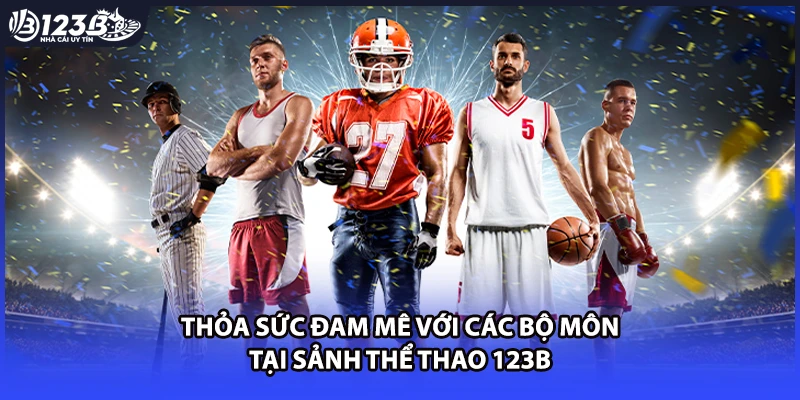 Thỏa sức đam mê với các bộ môn tại sảnh thể thao 123B