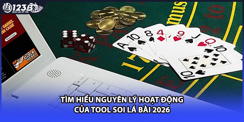 Tìm hiểu nguyên lý hoạt động của tool soi lá bài 2026