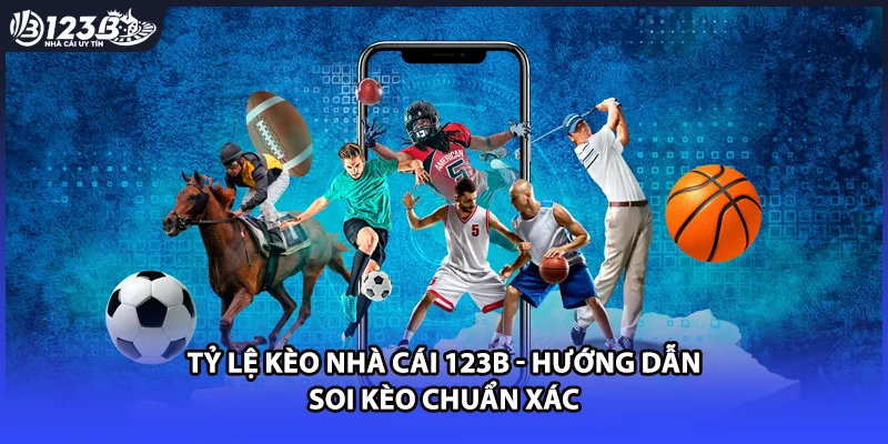 Tỷ Lệ Kèo Nhà Cái 123B - Hướng Dẫn Soi Kèo Chuẩn Xác