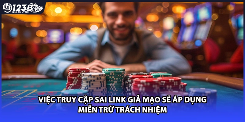 Việc truy cập sai link giả mạo sẽ áp dụng miễn trừ trách nhiệm